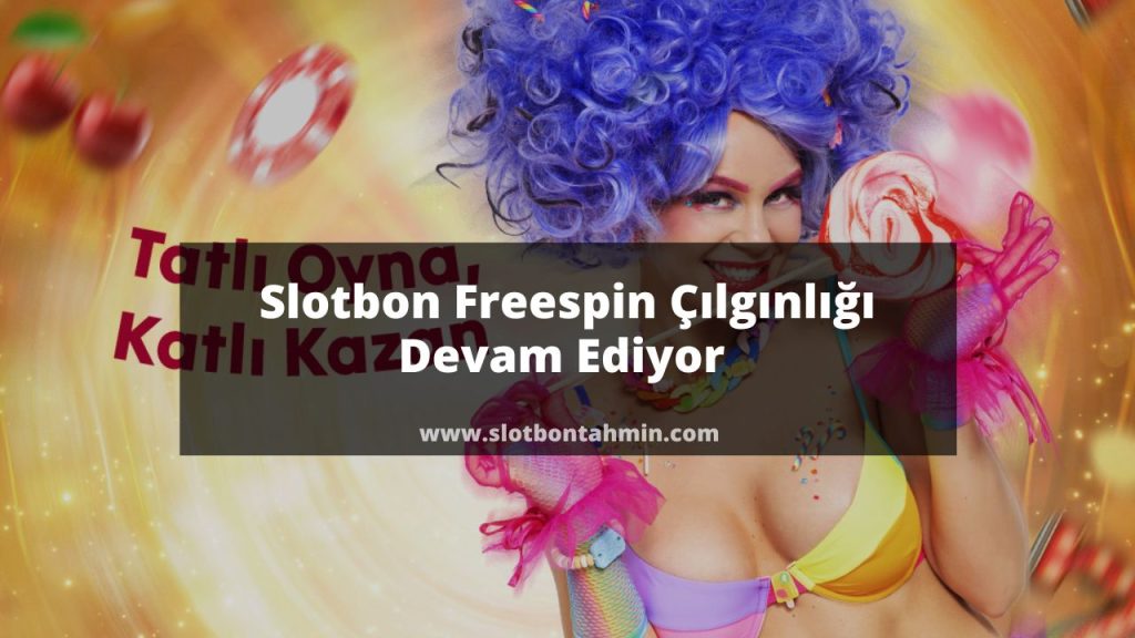 Slotbon Freespin Çılgınlığı Devam Ediyor 